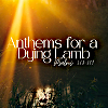 Anthems for a Dying Lamb