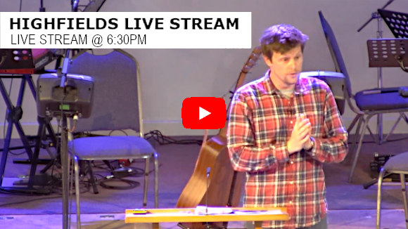 Highfields Live Stream 6:30pm