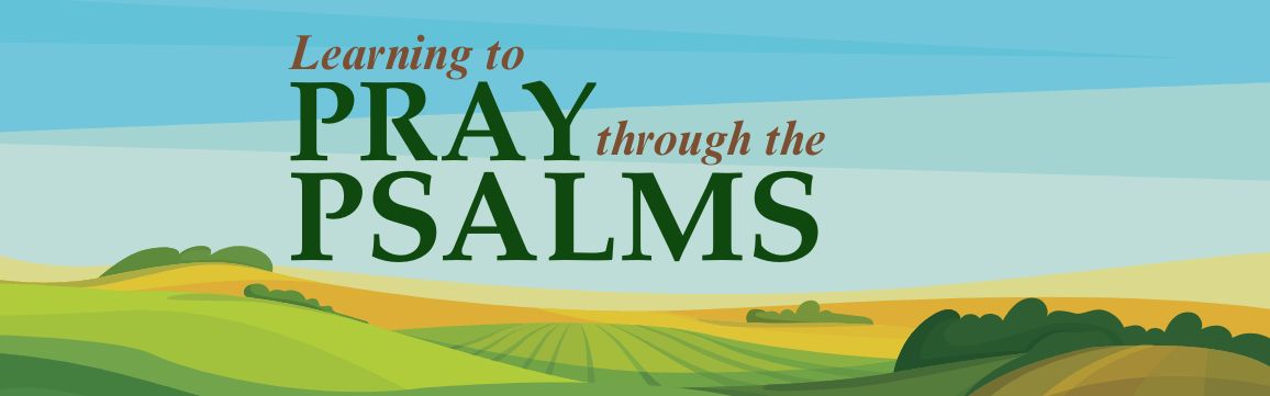 Learning to Pray through the Psalms