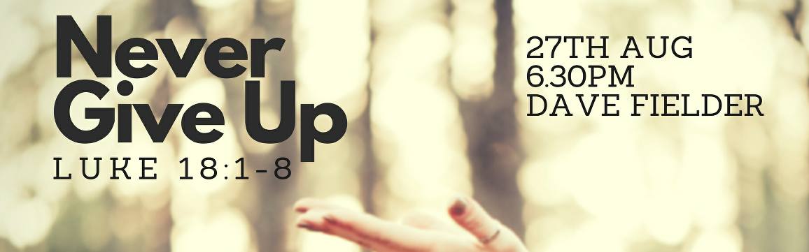 Never give up - Luke 18:1-8