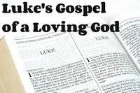 Luke's Gospel of a loving God