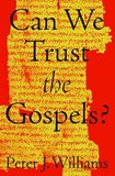 Can we trust the Gospels? Peter J Williams