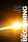In the Beginning - Studies in Genesis 1-3
